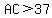 AC%3E37