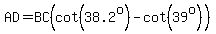 AD+=+BC%28cot%2838.2%5Eo%29+-+cot%2839%5Eo%29%29