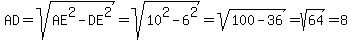 AD+=+sqrt%28AE%5E2-DE%5E2%29+=sqrt%2810%5E2-6%5E2%29+=+sqrt%28100-36%29+=+sqrt%2864%29+=+8