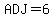 ADJ=6