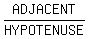 ADJACENT%2FHYPOTENUSE