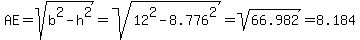AE=sqrt%28b%5E2+-+h%5E2%29=sqrt%2812%5E2+-+8.776%5E2%29=+sqrt%2866.982%29=8.184