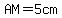 AM=5cm