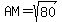 AM=sqrt%2880%29