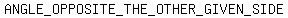 ANGLE_OPPOSITE_THE_OTHER_GIVEN_SIDE