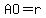 AO=r