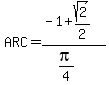 ARC=%28-1%2Bsqrt%282%29%2F2%29%2F%28pi%2F4%29