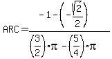 ARC=%28-1-%28-sqrt%282%29%2F2%29%29%2F%28%283%2F2%29pi-%285%2F4%29pi%29