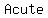 Acute