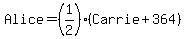 Alice=%281%2F2%29%28Carrie%2B364%29
