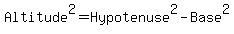 Altitude+%5E2+=+Hypotenuse%5E2+-+Base%5E2