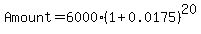 Amount=6000%2A%281%2B0.0175%29%5E20