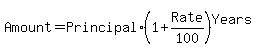 Amount+=+Principal+%2A+%281+%2B+Rate%2F100%29+%5EYears