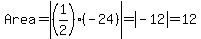 Area=abs%28%281%2F2%29%2A%28-24%29%29=abs%28-12%29=12