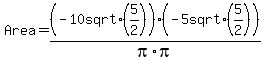 Area+=%28-10+sqrt%285%2F2%29%29%2Fpi%2A%28-5+sqrt%285%2F2%29%29%2Fpi%29%2Api