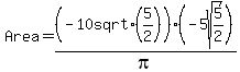 Area+=%28-10+sqrt%285%2F2%29%29%2Fpi%2A%28-5sqrt%285%2F2%29%29