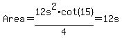 Area+=+12s%5E2%2Acot%2815%29%2F4+=+12s