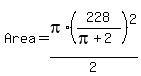 Area+=+pi%2A%28228%2F%28pi%2B2%29%29%5E2%2F2