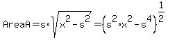 Area+A+=+s%2Asqrt%28x%5E2+-+s%5E2%29+=+%28s%5E2%2Ax%5E2+-+s%5E4%29%5E%281%2F2%29