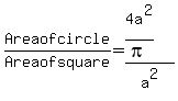 Area+of+circle%2FArea+of+square+=+%284a%5E2%2Fpi%29%2Fa%5E2