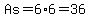 As=6%2A6=36