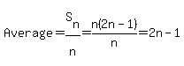 Average=S%5Bn%5D%2Fn%5E%22%22=n%282n-1%29%2Fn=2n-1