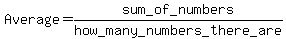Average=sum+_of+_numbers%2Fhow_+many_+numbers_+there_+are