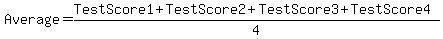 Average+=+%28TestScore1+%2B+TestScore2+%2B+TestScore3+%2B+TestScore4%29%2F4