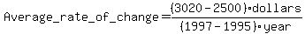 Average+_rate_+of_+change+=+%283020-2500%29dollars%2F%281997-1995%29year+