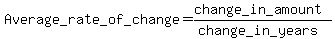 Average+_rate_+of_+change+=+%28change_+in_+amount%29%2F%28change_+in_+years%29+