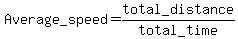 Average_speed+=+total_distance%2F+total_time
