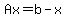 Ax=b-x