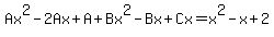 Ax%5E2-2Ax%2BA%2BBx%5E2-Bx%2BCx=x%5E2-x%2B2