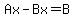 Ax-Bx=B