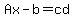Ax-b=cd