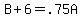 B%2B6=.75A