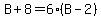B%2B8=6%28B-2%29