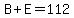 B%2BE=112