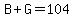 B%2BG=104