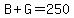 B%2BG=250
