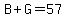 B%2BG=57