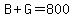 B%2BG=800