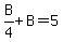 B%2F4%2BB=5