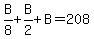 B%2F8%2BB%2F2%2BB=208