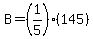 B=%281%2F5%29%28145%29