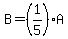 B=%281%2F5%29A