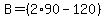 B=%282%2A90-120%29