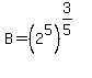 B=%282%5E5%29%5E%283%2F5%29