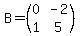B=%28matrix%282%2C2%2C0%2C-2%2C1%2C+5%29%29