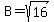 B=+sqrt%2816%29